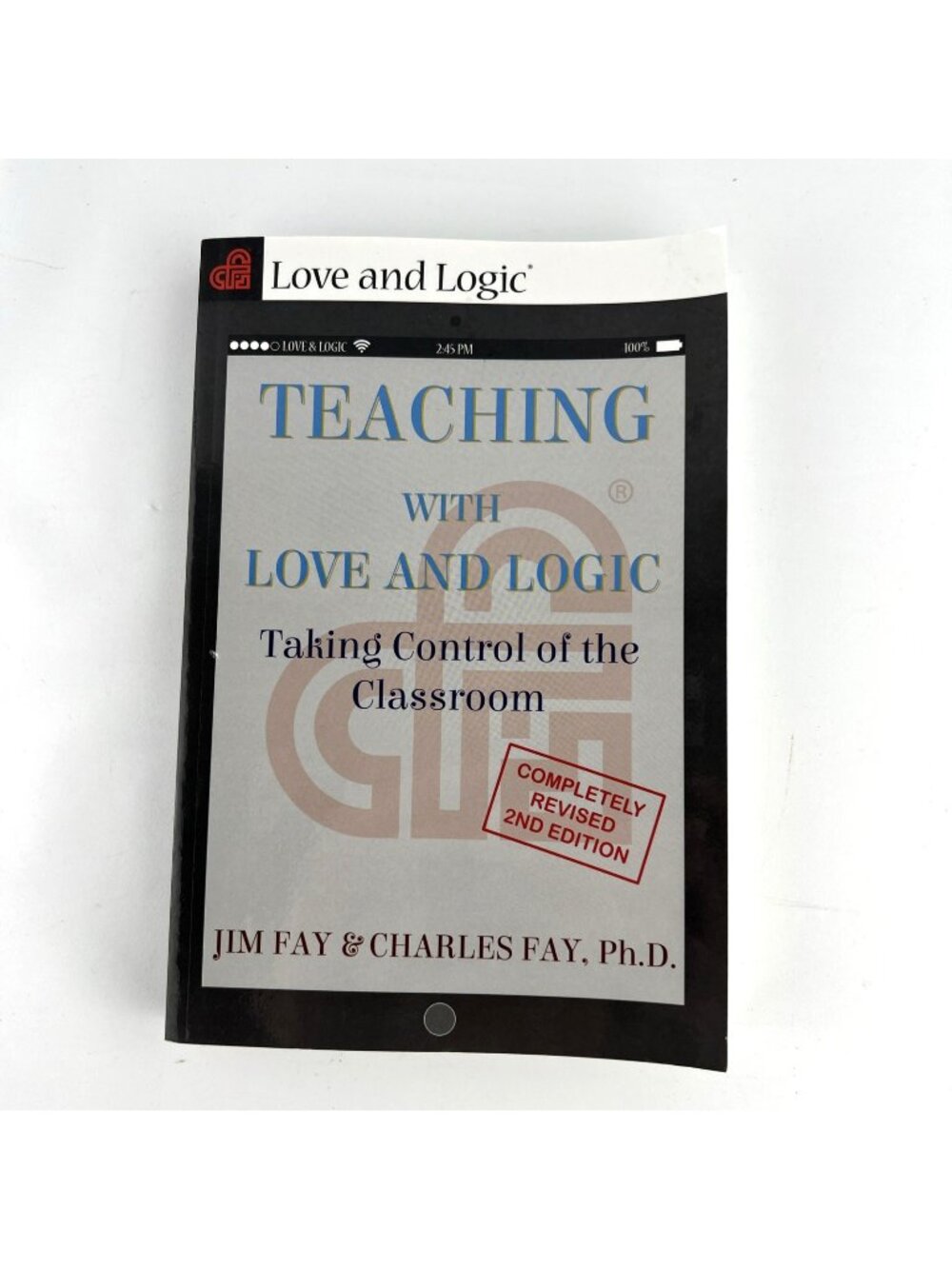Teaching with Love & Logic: Taking Control of the Classroom Jim Fay; Charles Fay